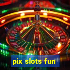 pix slots fun