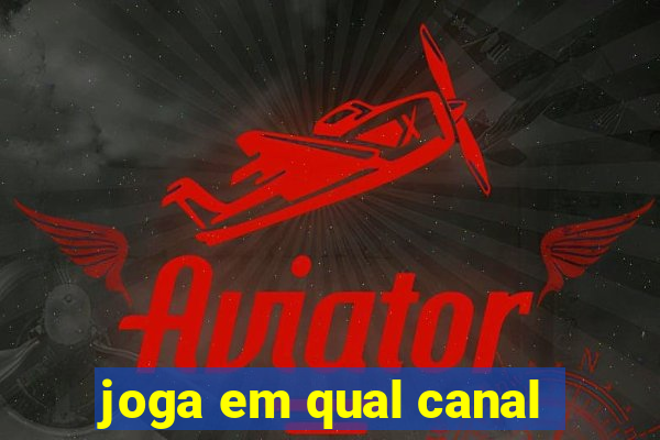 joga em qual canal