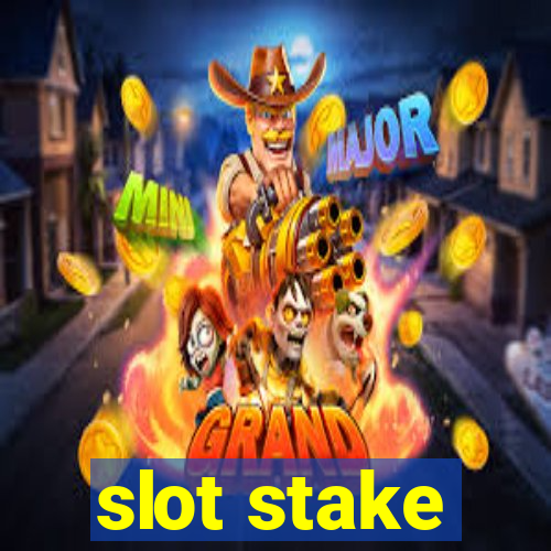 slot stake