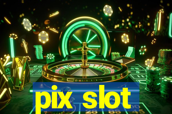 pix slot