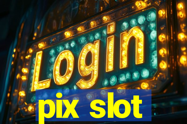 pix slot