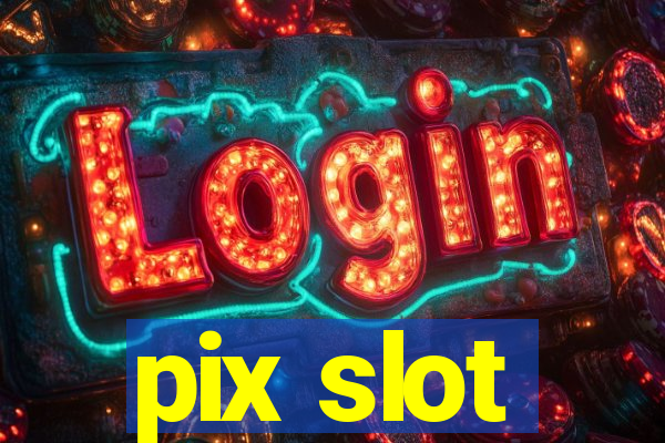 pix slot