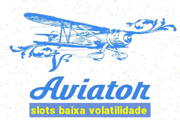 slots baixa volatilidade