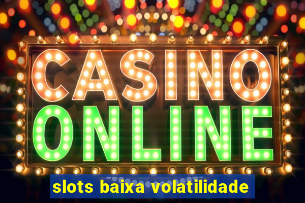 slots baixa volatilidade