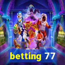 betting 77