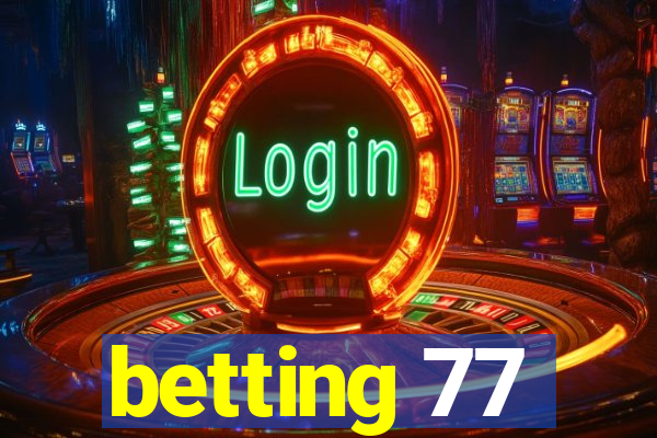 betting 77