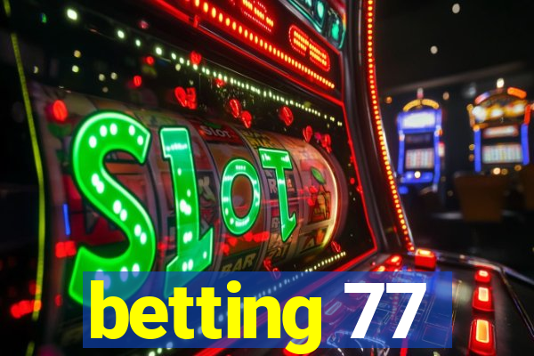 betting 77