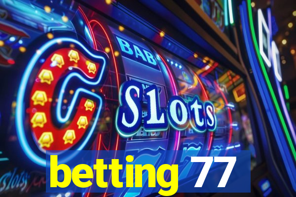 betting 77