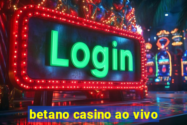 betano casino ao vivo