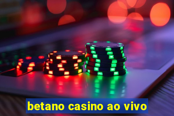 betano casino ao vivo