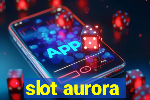 slot aurora