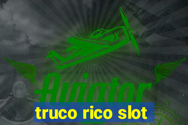 truco rico slot