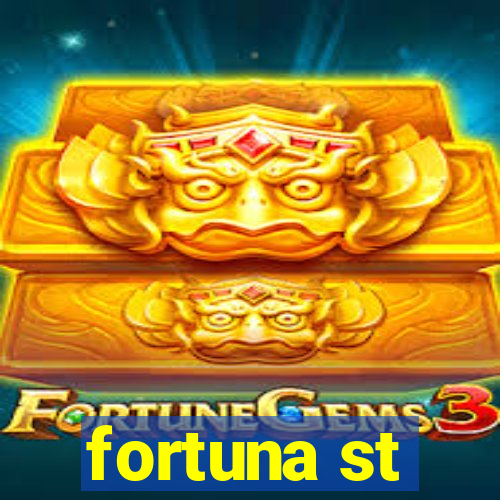 fortuna st