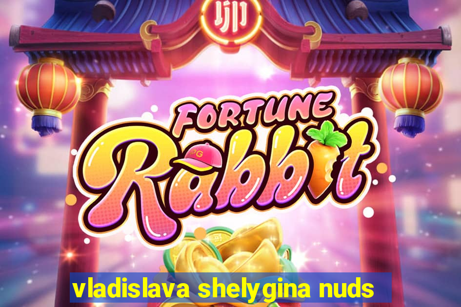 vladislava shelygina nuds