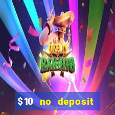 $10 no deposit casino bonuses