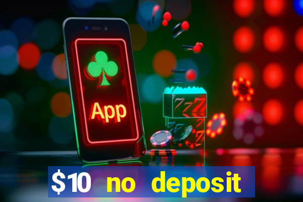 $10 no deposit casino bonuses