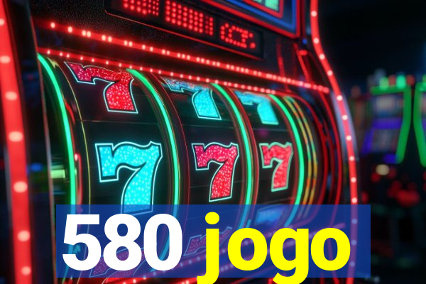 580 jogo