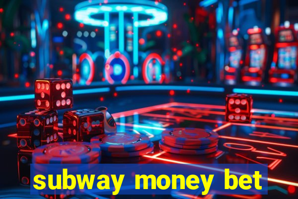 subway money bet