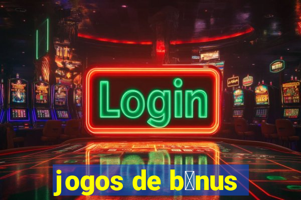 jogos de b么nus