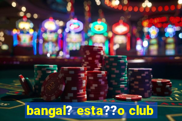 bangal? esta??o club