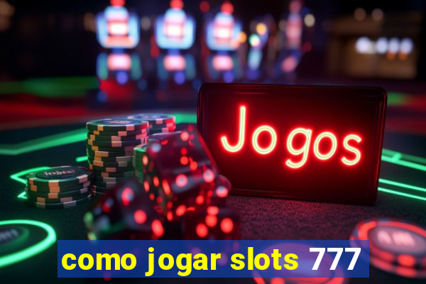 como jogar slots 777