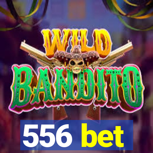 556 bet