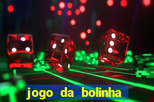 jogo da bolinha para ganhar dinheiro