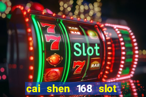 cai shen 168 slot free play