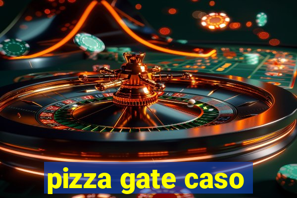 pizza gate caso