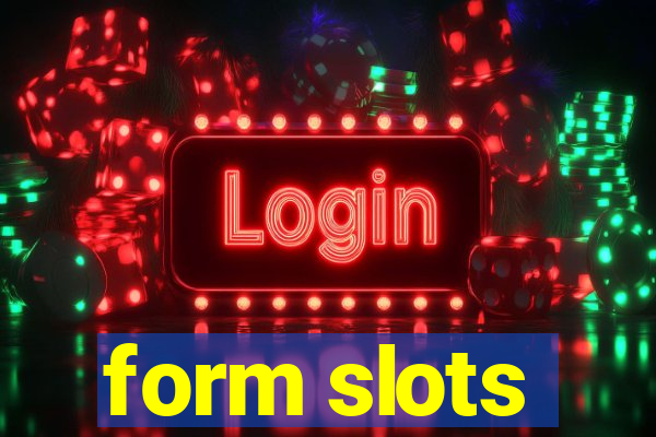 form slots