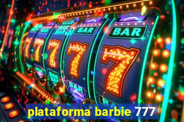 plataforma barbie 777