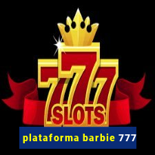 plataforma barbie 777