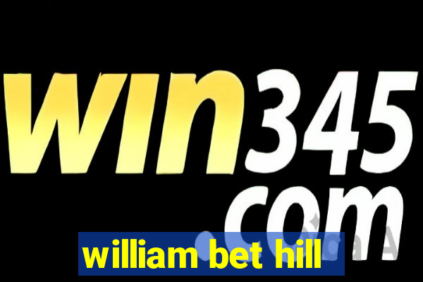 william bet hill