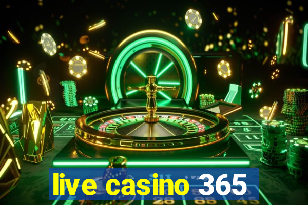 live casino 365