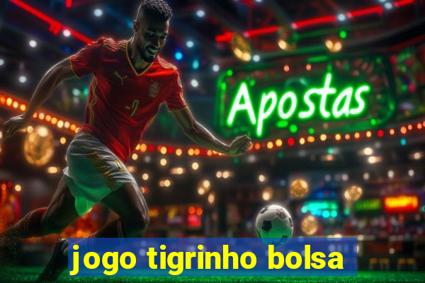 jogo tigrinho bolsa