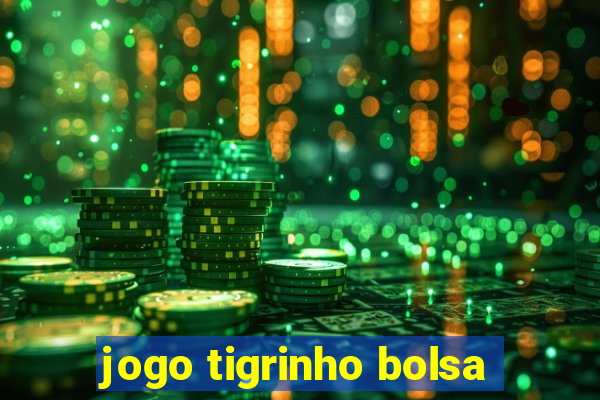 jogo tigrinho bolsa