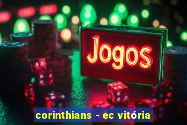 corinthians - ec vitória