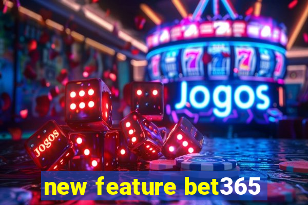 new feature bet365