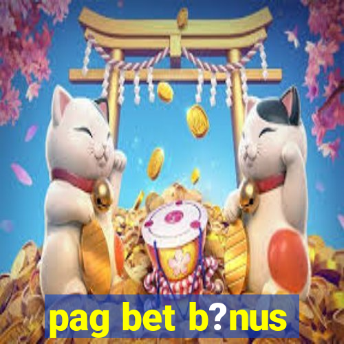 pag bet b?nus