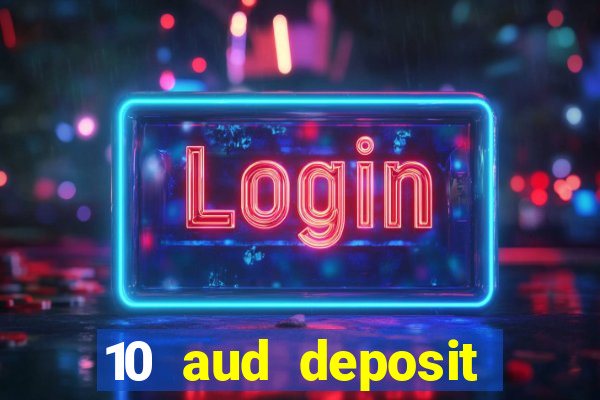 10 aud deposit online casino