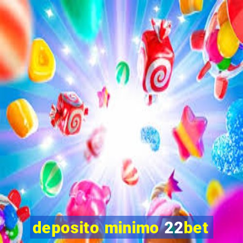 deposito minimo 22bet