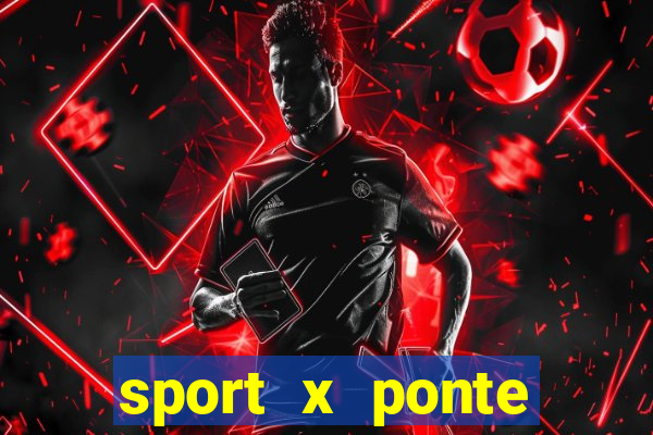 sport x ponte preta palpite