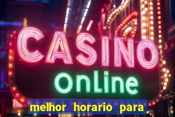 melhor horario para jogar fortune touro