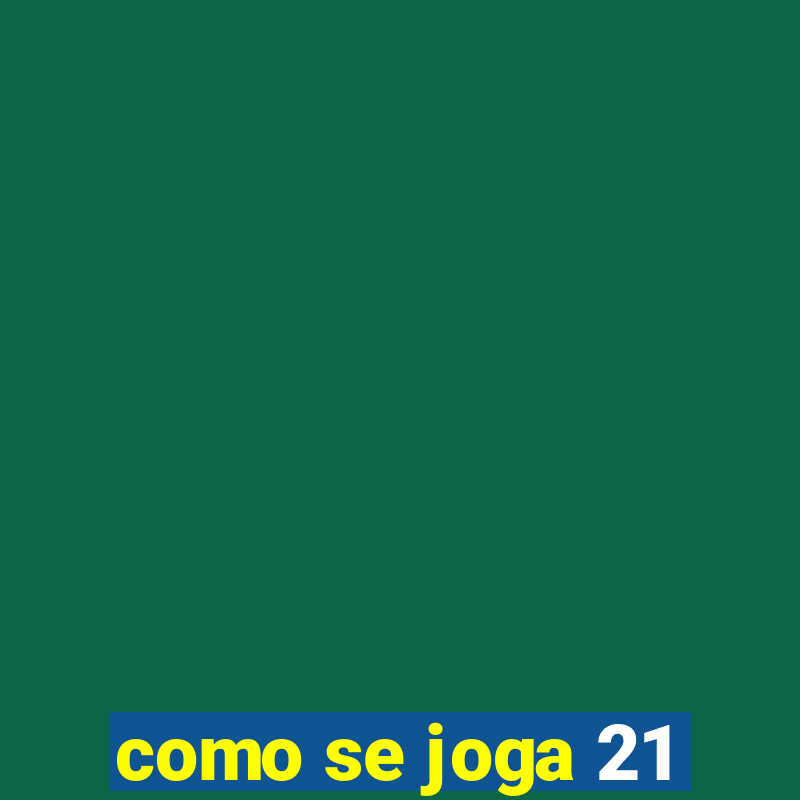 como se joga 21