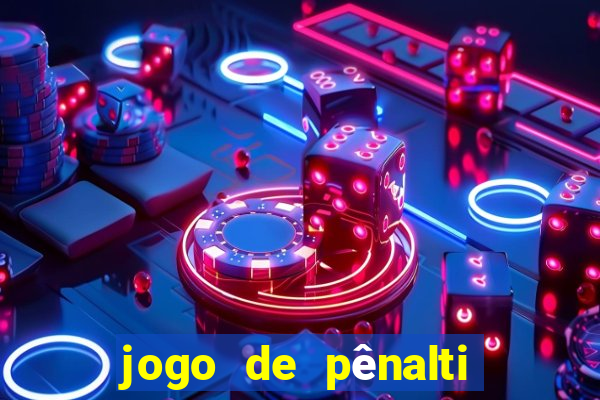 jogo de pênalti que ganha dinheiro