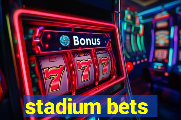 stadium bets