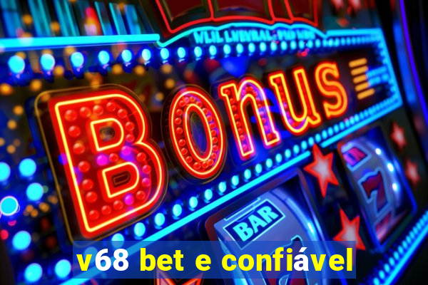 v68 bet e confiável