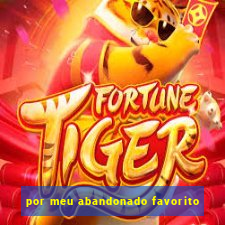 por meu abandonado favorito