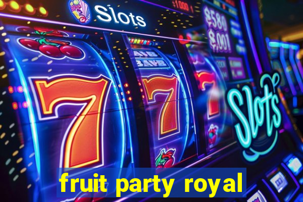 fruit party royal