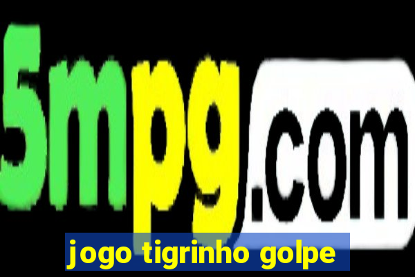 jogo tigrinho golpe